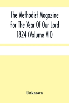 Paperback The Methodist Magazine For The Year Of Our Lord 1824 (Volume Vii) Book