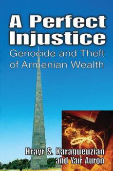 Paperback A Perfect Injustice: Genocide and Theft of Armenian Wealth Book