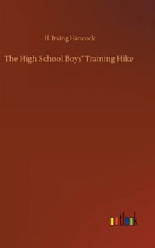 The High School Boys' Training Hike Or Making Themselves 'Hard as Nails' - Book #4 of the High School Boys' Vacation