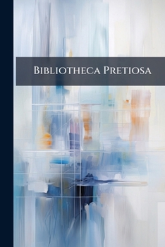 Bibliotheca Pretiosa: being an unusually choice collection of books and manuscripts in exceptionally fine condition, including Incunabula, rare ... Spenser, Milton, Defoe, George Herbert, and