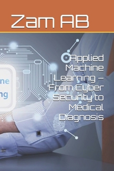 Paperback Applied Machine Learning - From Cyber Security to Medical Diagnosis Book