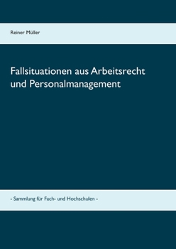 Fallsituationen aus Arbeitsrecht und Personalmanagement: - Sammlung für Fach- und Hochschulen - (German Edition)