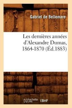 Les Dernia]res Anna(c)Es D'Alexandre Dumas, 1864-1870 (A0/00d.1883)