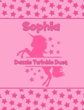 Sophia Dazzle Twinkle Toes: Personalized Draw & Write Book with Her Unicorn Name | Word/Vocabulary List Included for Story Writing