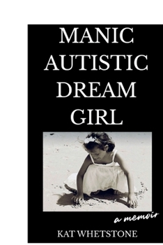 Paperback Manic Autistic Dream Girl: A Memoir Book