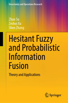 Hardcover Hesitant Fuzzy and Probabilistic Information Fusion: Theory and Applications Book