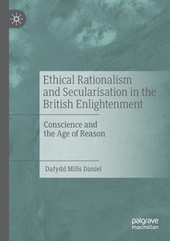 Paperback Ethical Rationalism and Secularisation in the British Enlightenment: Conscience and the Age of Reason Book