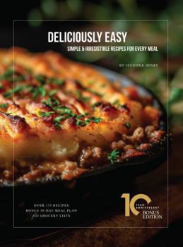 Deliciously Easy, Simple & Irresistible Recipes for Every Meal