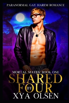 Shared by Four: Mortal Mates (Book One) - Book #1 of the Mortal Mates