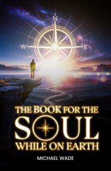 Paperback THE BOOK FOR THE SOUL: WHILE ON EARTH Book
