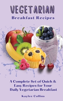 Hardcover Vegetarian Breakfast Recipes: A Complete Set of Quick & Easy Recipes for Your Daily Vegetarian Breakfast Book