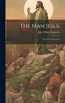 Hardcover The Man Jesus: A Course of Lectures Book