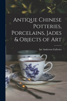 Paperback Antique Chinese Potteries, Porcelains, Jades & Objects of Art Book