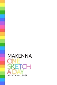 Paperback Makenna: Personalized colorful rainbow sketchbook with name: One sketch a day for 90 days challenge Book