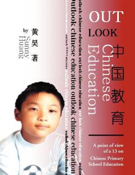 Paperback Outlook Chinese Education: A point of view of a 13 on Chinese Primary School Education Book