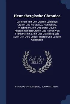 Paperback Hennebergische Chronica: Darinnen Von Den Uralten Löblichen Grafen Und Fürsten Zu Henneberg, Wasunger Linie, Und Derer Davon Abstammenden Grafe Book