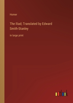 Paperback The Iliad; Translated by Edward Smith-Stanley: in large print Book