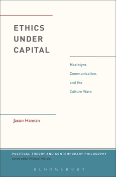 Paperback Ethics Under Capital: MacIntyre, Communication, and the Culture Wars Book