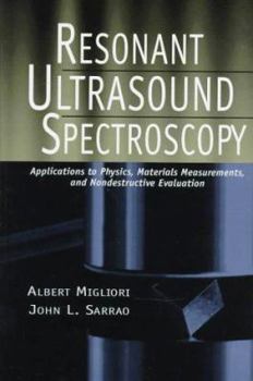 Hardcover Resonant Ultrasound Spectroscopy: Applications to Physics, Materials Measurements, and Nondestructive Evaluation Book