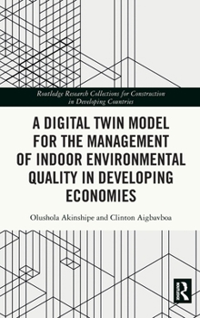 A Digital Twin Model for the Management of Indoor Environmental Quality in Developing Economies (Routledge Research Collections for Construction in Developing Countries)