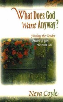 Paperback What Does God Want Anyway?: Finding the Tender Heart of God Toward Me Book