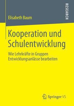 Paperback Kooperation Und Schulentwicklung: Wie Lehrkräfte in Gruppen Entwicklungsanlässe Bearbeiten [German] Book