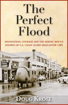 Paperback The Perfect Flood: Devastation, Courage and the Heroic Rescue Efforts of U.S. Coast Guard Helicopter 1305 Book