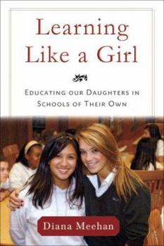 Hardcover Learning Like a Girl: Educating Our Daughters in Schools of Their Own Book