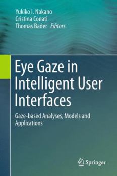 Hardcover Eye Gaze in Intelligent User Interfaces: Gaze-Based Analyses, Models and Applications Book