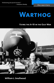 Warthog: Flying the A-10 in the Gulf War (Potomac Books' The Warriors series) - Book  of the Warriors
