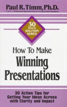 Paperback How to Make Winning Presentations: 30 Action Tips for Getting Your Ideas Across with Clarity and Impact Book
