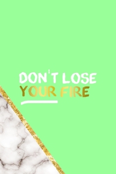 Don't Lose Your Fire: All Purpose 6x9 Blank Lined Notebook Journal Way Better Than A Card Trendy Unique Gift Neon Marmol Girl Boss