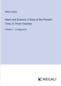 Heart and Science; A Story of the Present Time, In Three Volumes: Volume 1 - in large print
