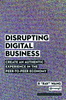 Hardcover Disrupting Digital Business: Create an Authentic Experience in the Peer-To-Peer Economy Book