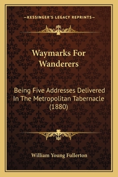 Paperback Waymarks For Wanderers: Being Five Addresses Delivered In The Metropolitan Tabernacle (1880) Book