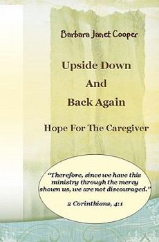 Paperback Upside Down and Back Again:: Hope for the Caregiver Revised Edition Book