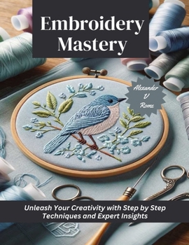 Paperback Embroidery Mastery: Unleash Your Creativity with Step by Step Techniques and Expert Insights Book