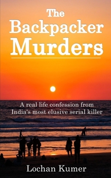 Paperback The Backpacker Murders: A real life confession from India's most elusive SERIAL KILLER - TRUE CRIME Book