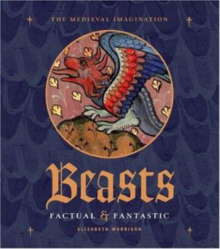 Beasts Factual and Fantastic (Getty Trust Publications: J. Paul Getty Museum) - Book  of the Medieval Imagination