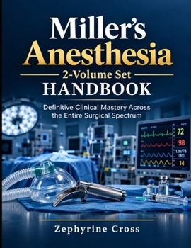 Miller's Anesthesia, 2-Volume Set Handbook: Definitive Clinical Mastery Across the Entire Surgical Spectrum