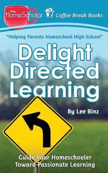Paperback Delight Directed Learning: Guide Your Homeschooler Toward Passionate Learning Book