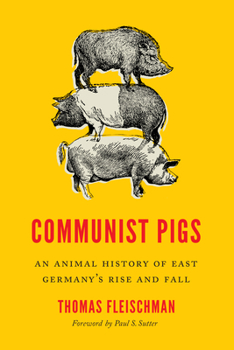 Paperback Communist Pigs: An Animal History of East Germany's Rise and Fall Book