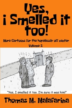 Paperback Yes, I Smelled It Too! Volume 2: More Cartoons for the Hopelessly Off-Center Book