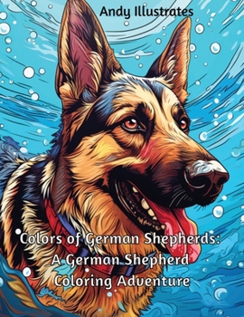 Colors of German Shepherds: A German Shepherd Coloring Adventure