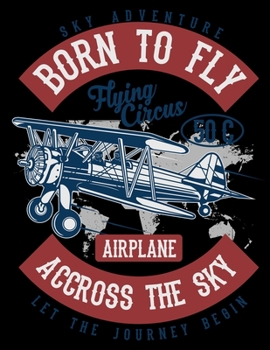 Sky Adventure Born To Fly Pilot Unique daily planner creative writing color Journal 160 page: best Pilot monthly planner 2020 daily creative writing color Journal 160 page for pilot