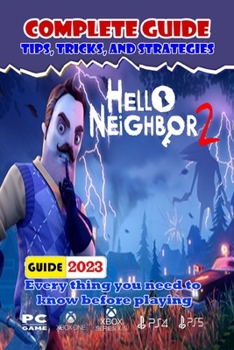 Paperback Hello Neighbor 2 Complete Guide 2023: Tips, Tricks, Strategies, Secrets, And Help Book