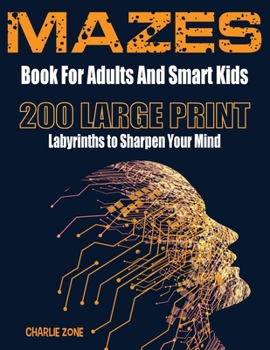 Paperback MAZES for Smart Kids and Adults: 200 LARGE PRINT Labyrinths to Sharpen your Mind with Solutions [Large Print] Book
