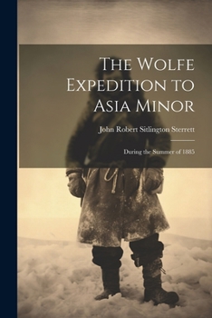 Paperback The Wolfe Expedition to Asia Minor: During the Summer of 1885 Book