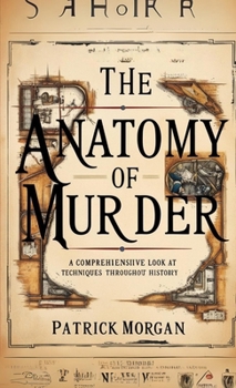 Paperback The Anatomy of Murder: A Comprehensive Look at Techniques Throughout History Book
