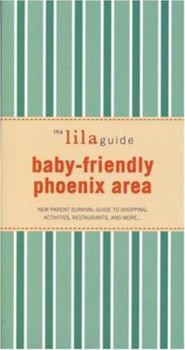 Paperback Baby-Friendly Phoenix Area: New Parent Survival Guide to Shopping, Activities, Restaurants and More... Book